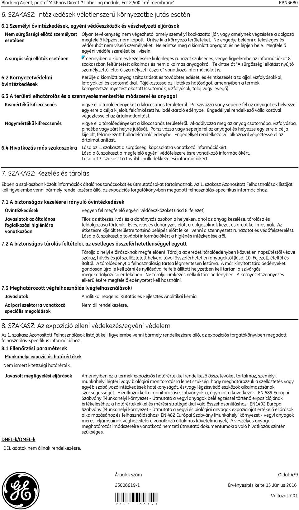 2 Környezetvédelmi óvintézkedések Kismértékű kifreccsenés Nagymértékű kifreccsenés Olyan tevékenység nem végezhető, amely személyi kockázattal jár, vagy amelynek végzésére a dolgozó megfelelő képzést