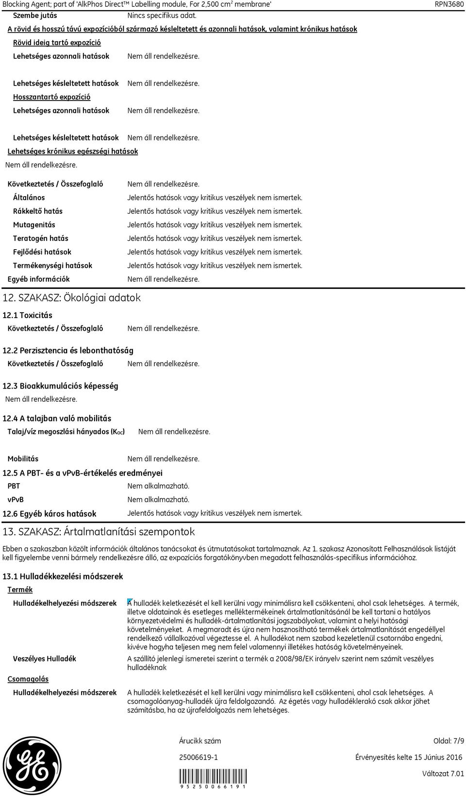 hatás Fejlődési hatások Termékenységi hatások Egyéb információk 12. SZAKASZ: Ökológiai adatok 12.1 Toxicitás Következtetés / Összefoglaló 12.