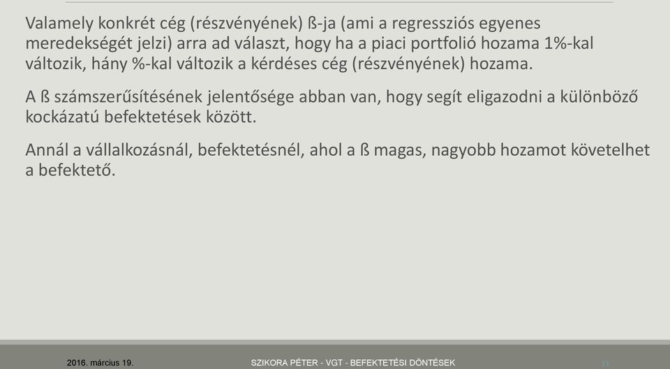 A ß számszerűsítésének jelentősége abban van, hogy segít eligazodni a különböző kockázatú befektetések között.