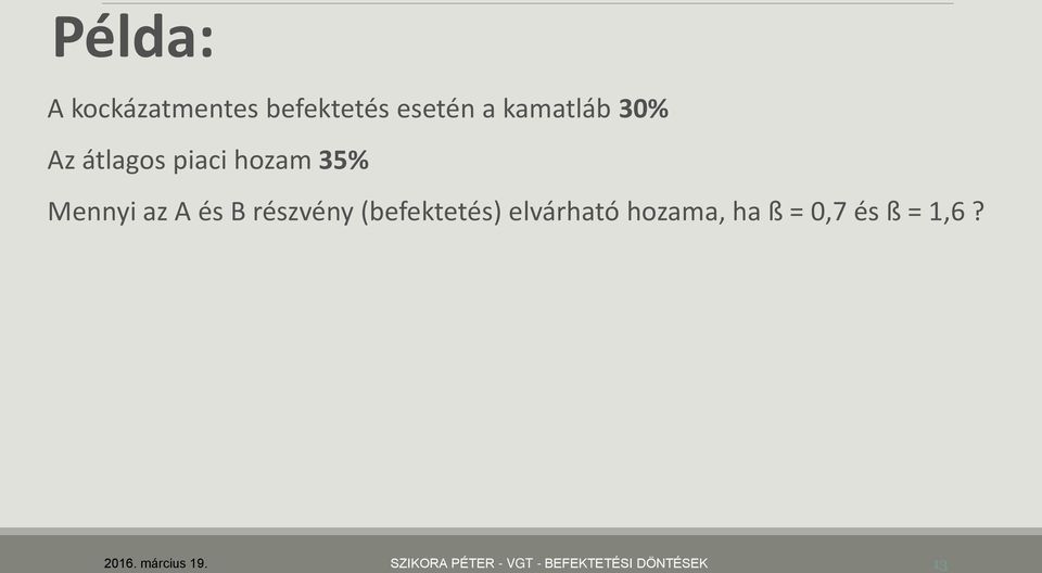 (befektetés) elvárható hozama, ha ß = 0,7 és ß = 1,6?