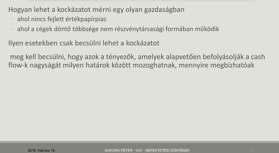 meg kell becsülni, hogy azok a tényezők, amelyek alapvetően befolyásolják a cash flow-k nagyságát milyen