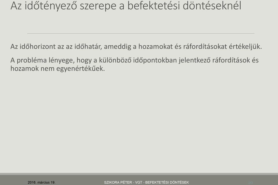 A probléma lényege, hogy a különböző időpontokban jelentkező ráfordítások