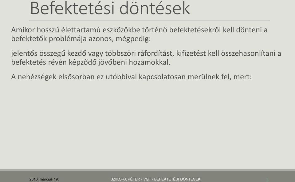 kifizetést kell összehasonlítani a befektetés révén képződő jövőbeni hozamokkal.