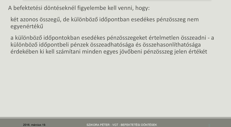 összeadni - a különböző időpontbeli pénzek összeadhatósága és összehasonlíthatósága érdekében ki kell