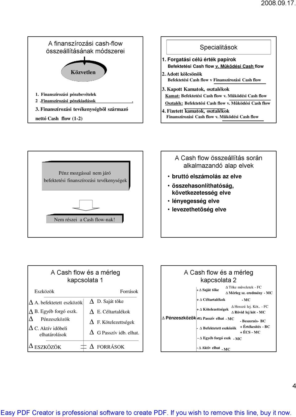 Adott kölcsönök Befektetési Cash flow v Finanszírozási Cash flow 3. Kapott Kamatok, osztalékok Kamat: Befektetési Cash flow v. Mûködési Cash flow Osztalék: Befektetési Cash flow v.