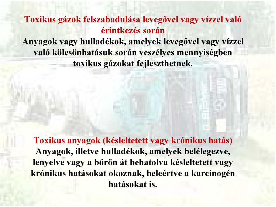 Toxikus anyagok (késleltetett vagy krónikus hatás) Anyagok, illetve hulladékok, amelyek belélegezve,