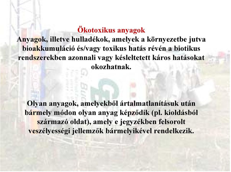 Olyan anyagok, amelyekből ártalmatlanításuk után bármely módon olyan anyag képződik (pl.