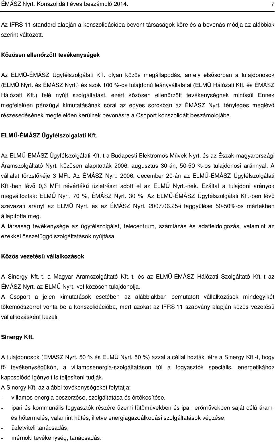 ) és azok 100 %-os tulajdonú leányvállalatai (ELMŰ Hálózati Kft. és ÉMÁSZ Hálózati Kft.