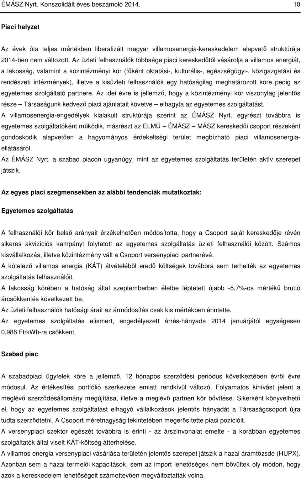 intézmények), illetve a kisüzleti felhasználók egy hatóságilag meghatározott köre pedig az egyetemes szolgáltató partnere.