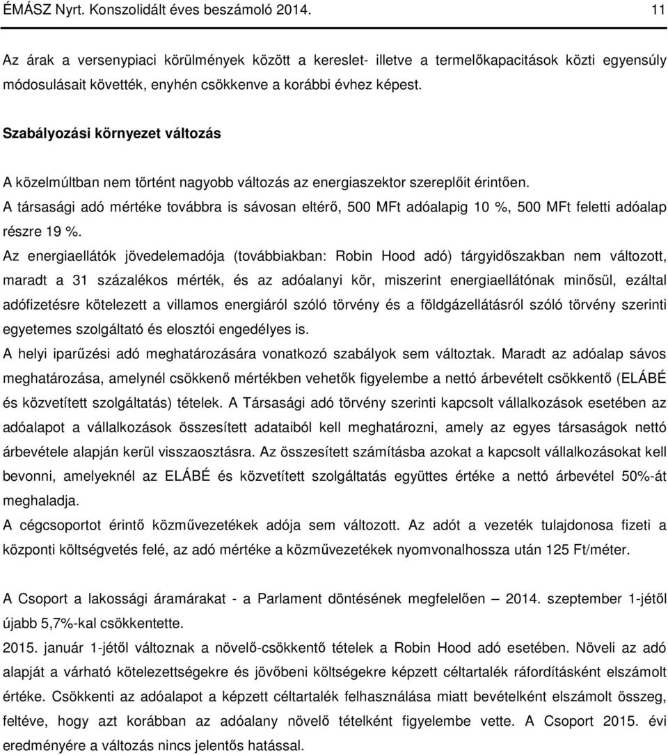 Szabályozási környezet változás A közelmúltban nem történt nagyobb változás az energiaszektor szereplőit érintően.