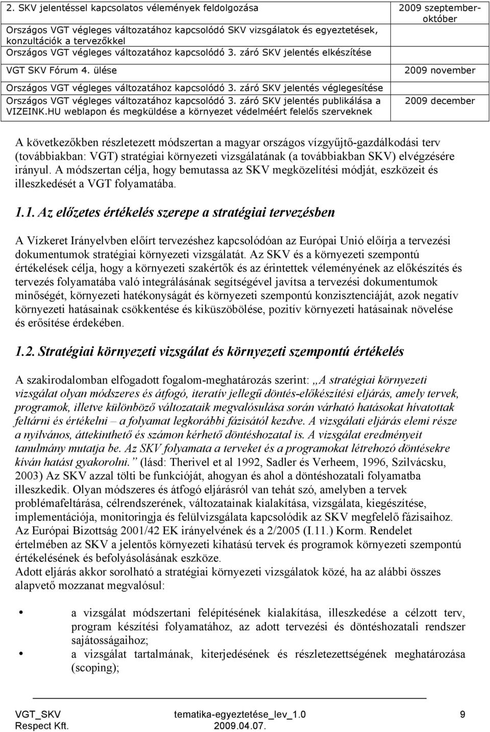 záró SKV jelentés véglegesítése Országos VGT végleges változatához kapcsolódó 3. záró SKV jelentés publikálása a VIZEINK.