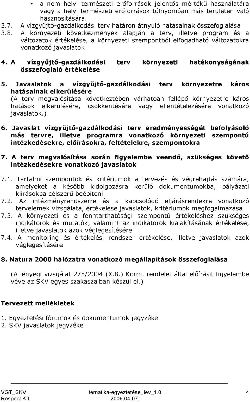 A környezeti következmények alapján a terv, illetve program és a változatok értékelése, a környezeti szempontból elfogadható változatokra vonatkozó javaslatok 4.