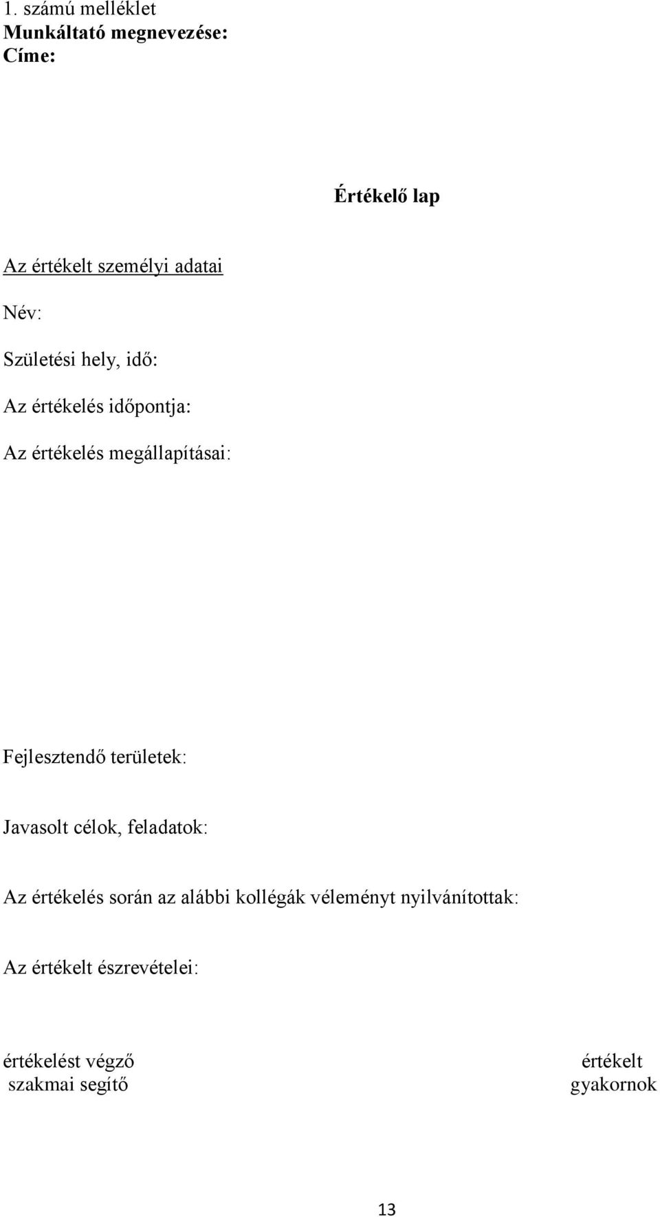 Fejlesztendő területek: Javasolt célok, feladatok: Az értékelés során az alábbi kollégák