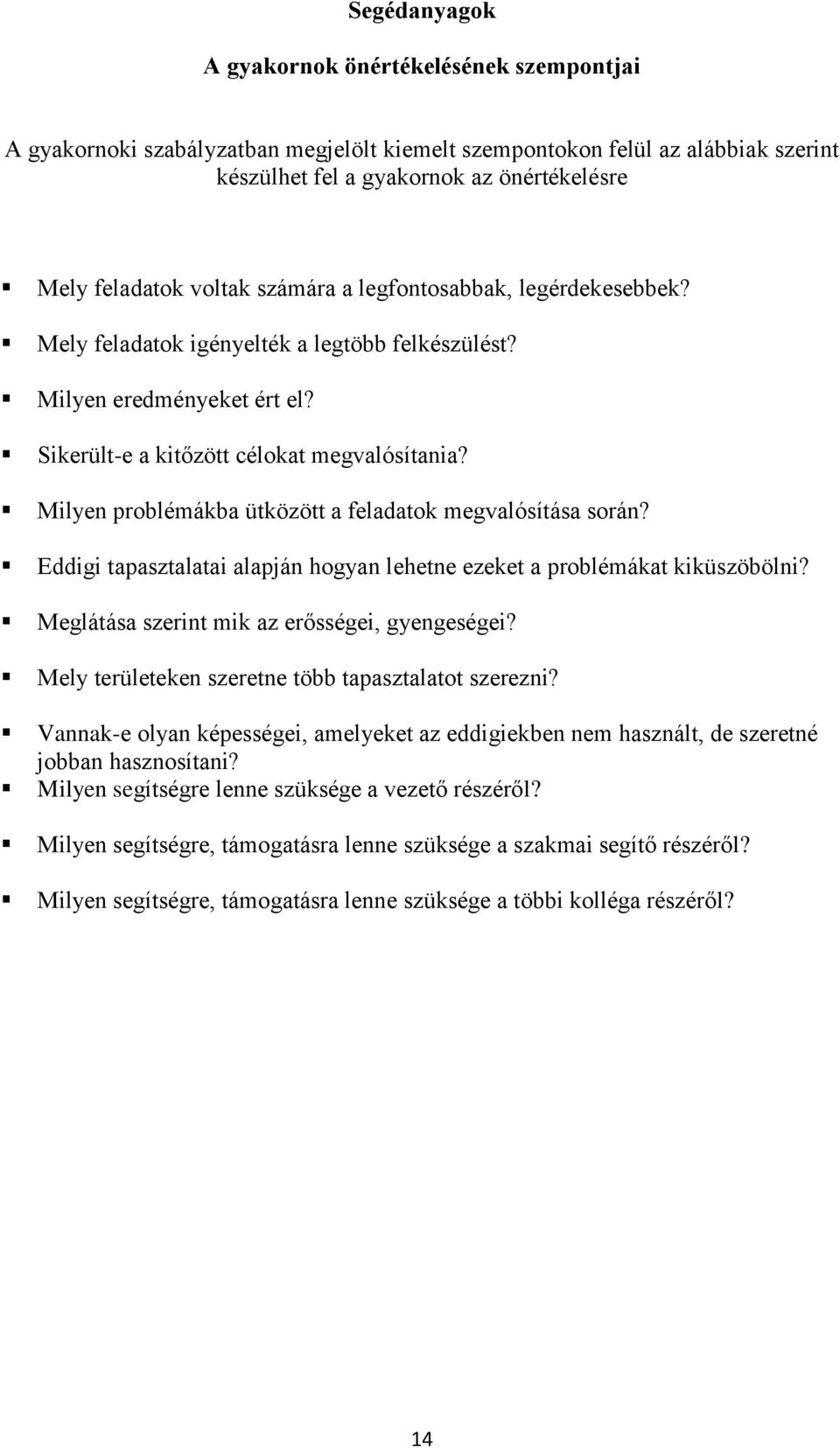 Milyen problémákba ütközött a feladatok megvalósítása során? Eddigi tapasztalatai alapján hogyan lehetne ezeket a problémákat kiküszöbölni? Meglátása szerint mik az erősségei, gyengeségei?