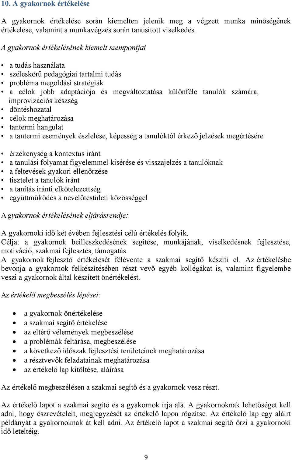 számára, improvizációs készség döntéshozatal célok meghatározása tantermi hangulat a tantermi események észlelése, képesség a tanulóktól érkező jelzések megértésére érzékenység a kontextus iránt a