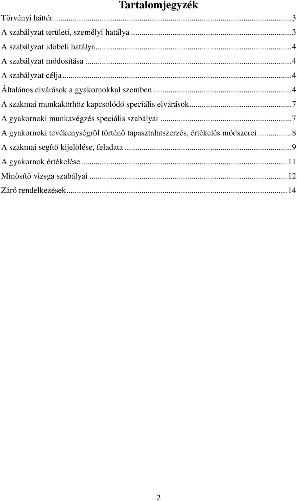 .. 4 A szakmai munkakörhöz kapcsolódó speciális elvárások... 7 A gyakornoki munkavégzés speciális szabályai.