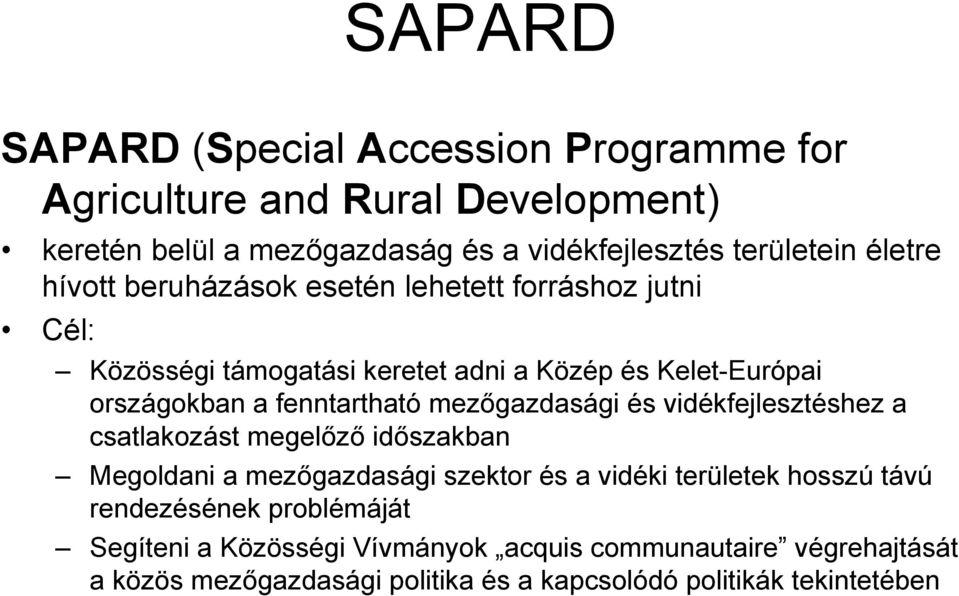 fenntartható mezőgazdasági és vidékfejlesztéshez a csatlakozást megelőző időszakban Megoldani a mezőgazdasági szektor és a vidéki területek hosszú