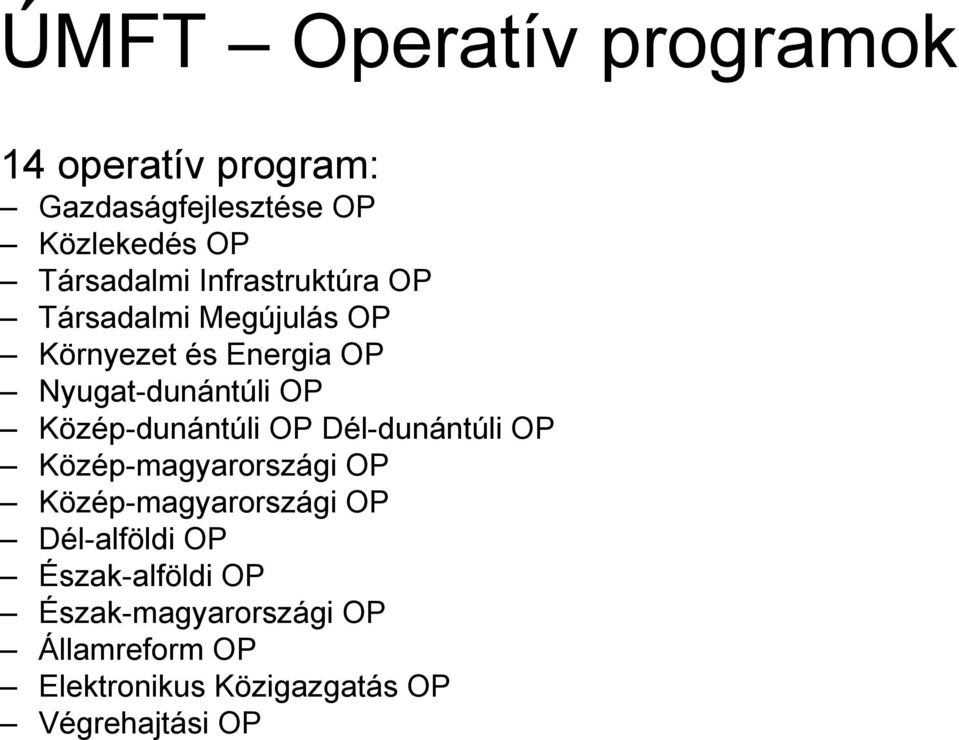 Közép-dunántúli OP Dél-dunántúli OP Közép-magyarországi OP Közép-magyarországi OP Dél-alföldi