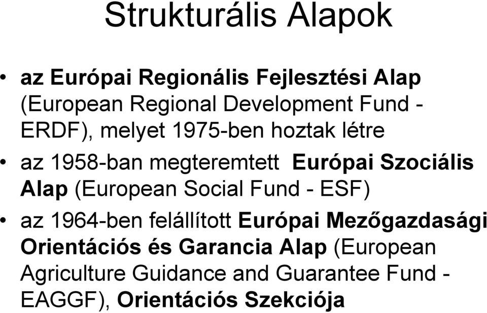 (European Social Fund - ESF) az 1964-ben felállított Európai Mezőgazdasági Orientációs és