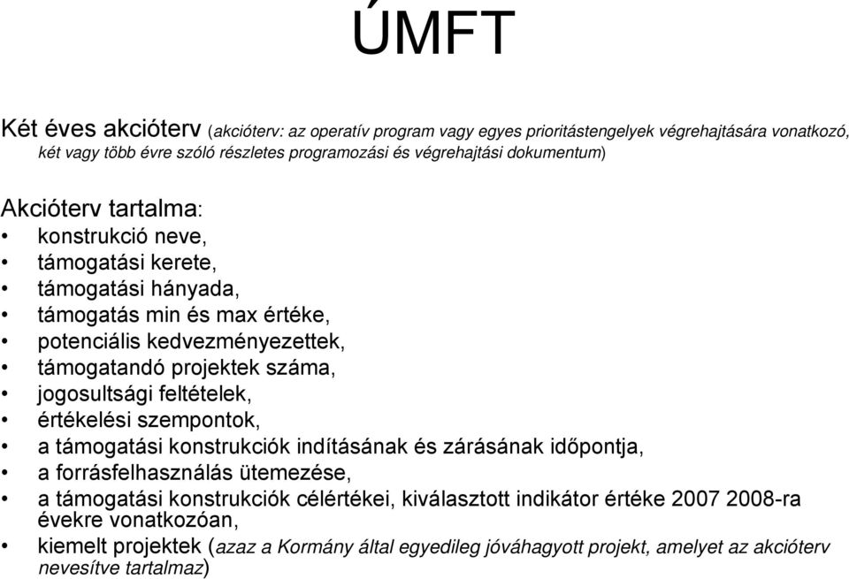jogosultsági feltételek, értékelési szempontok, a támogatási konstrukciók indításának és zárásának időpontja, a forrásfelhasználás ütemezése, a támogatási konstrukciók
