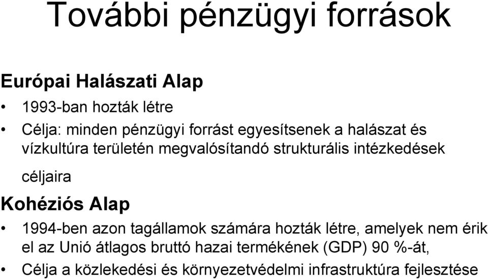 céljaira Kohéziós Alap 1994-ben azon tagállamok számára hozták létre, amelyek nem érik el az Unió