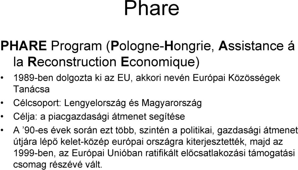 segítése A 90-es évek során ezt több, szintén a politikai, gazdasági átmenet útjára lépő kelet-közép európai