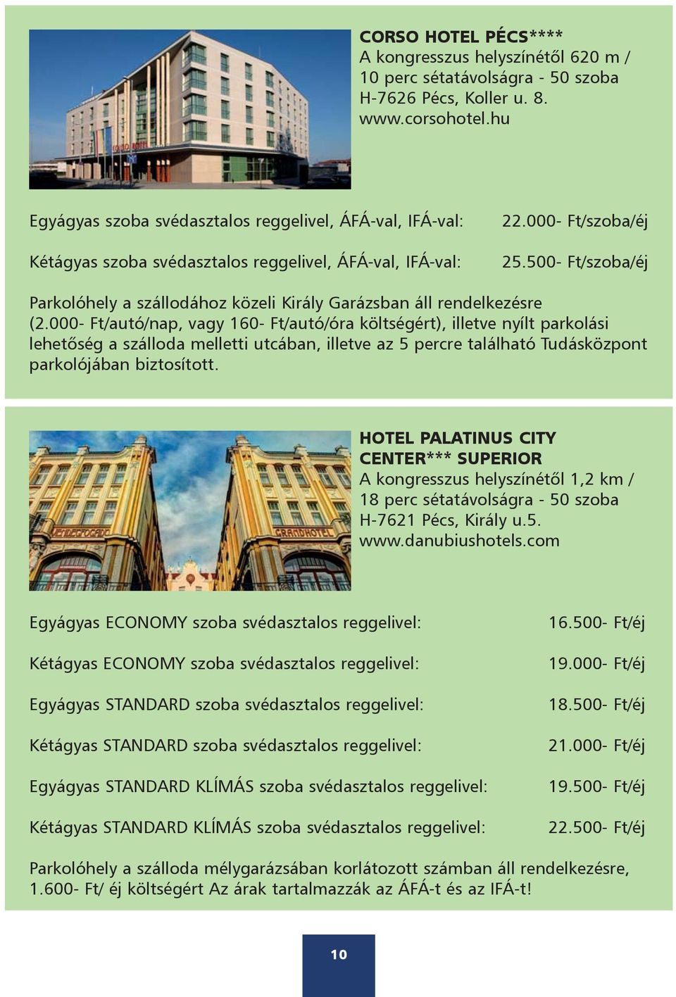 500- Ft/szoba/éj Parkolóhely a szállodához közeli Király Garázsban áll rendelkezésre (2.