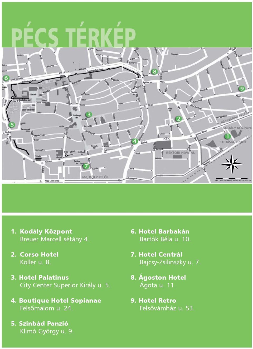 24. 6. Hotel Barbakán Bartók Béla u. 10. 7. Hotel Centrál Bajcsy-Zsilinszky u. 7. 8.
