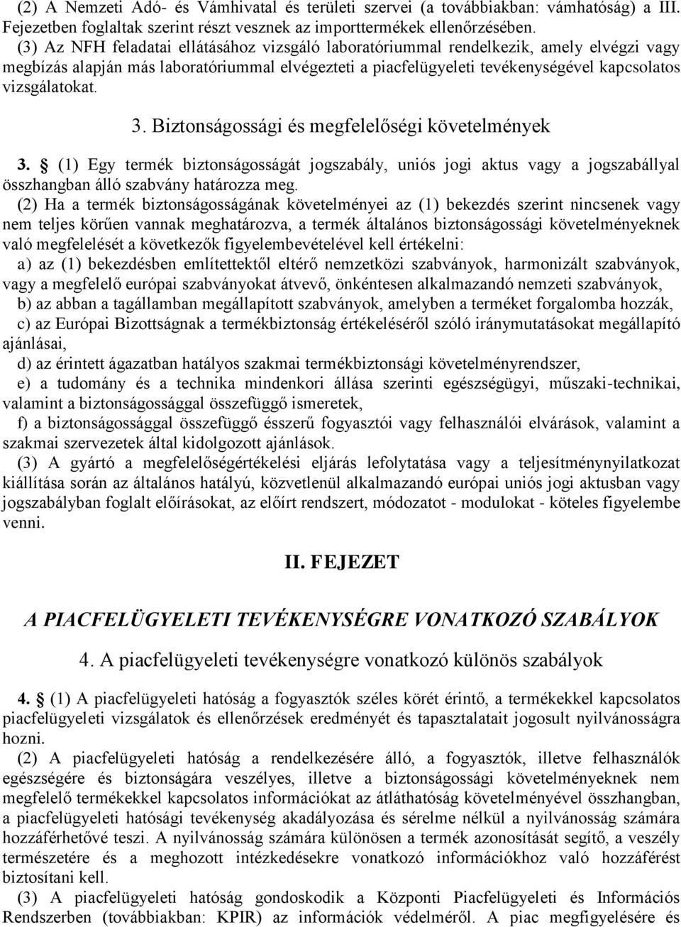 3. Biztonságossági és megfelelőségi követelmények 3. (1) Egy termék biztonságosságát jogszabály, uniós jogi aktus vagy a jogszabállyal összhangban álló szabvány határozza meg.