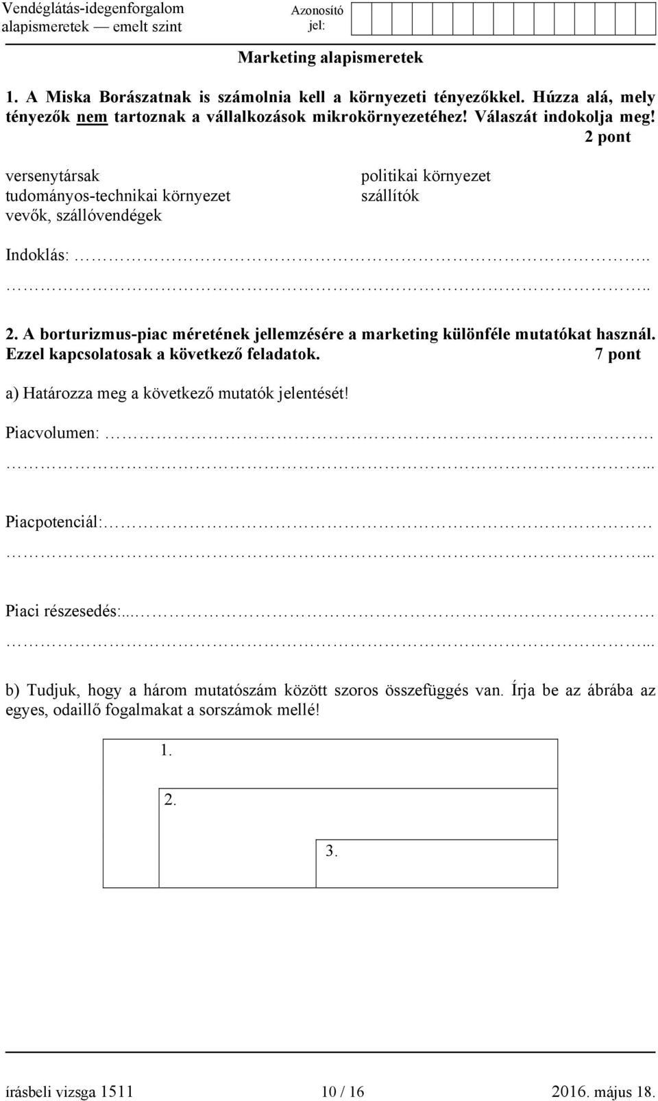 A borturizmus-piac méretének jellemzésére a marketing különféle mutatókat használ. Ezzel kapcsolatosak a következő feladatok.