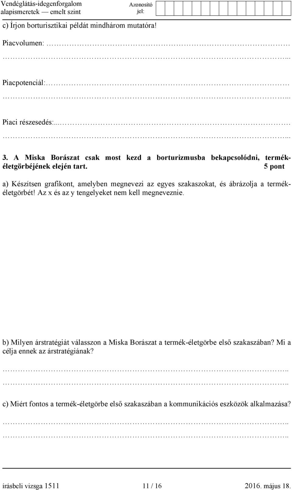 5 pont a) Készítsen grafikont, amelyben megnevezi az egyes szakaszokat, és ábrázolja a termékéletgörbét! Az x és az y tengelyeket nem kell megneveznie.