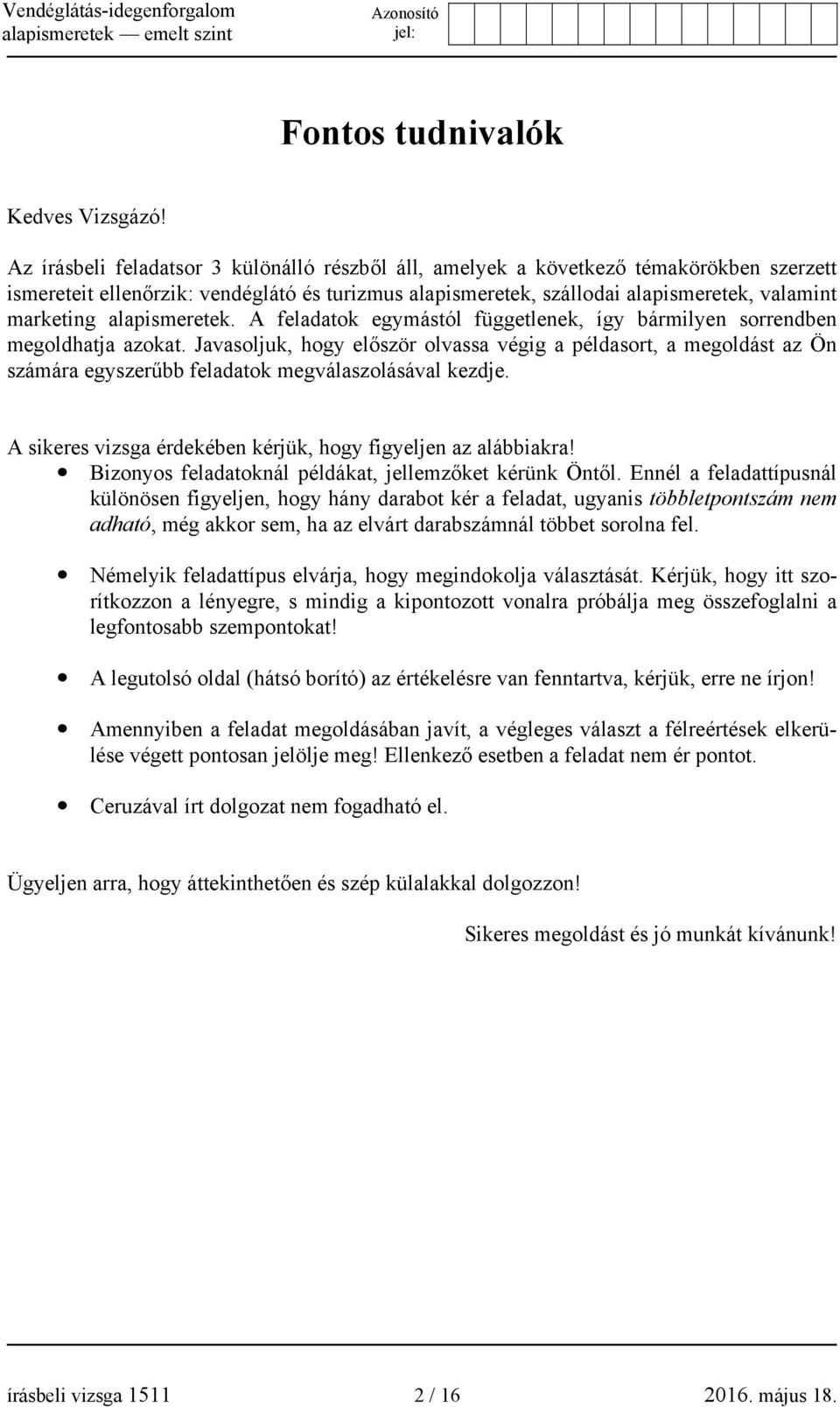 alapismeretek. A feladatok egymástól függetlenek, így bármilyen sorrendben megoldhatja azokat.