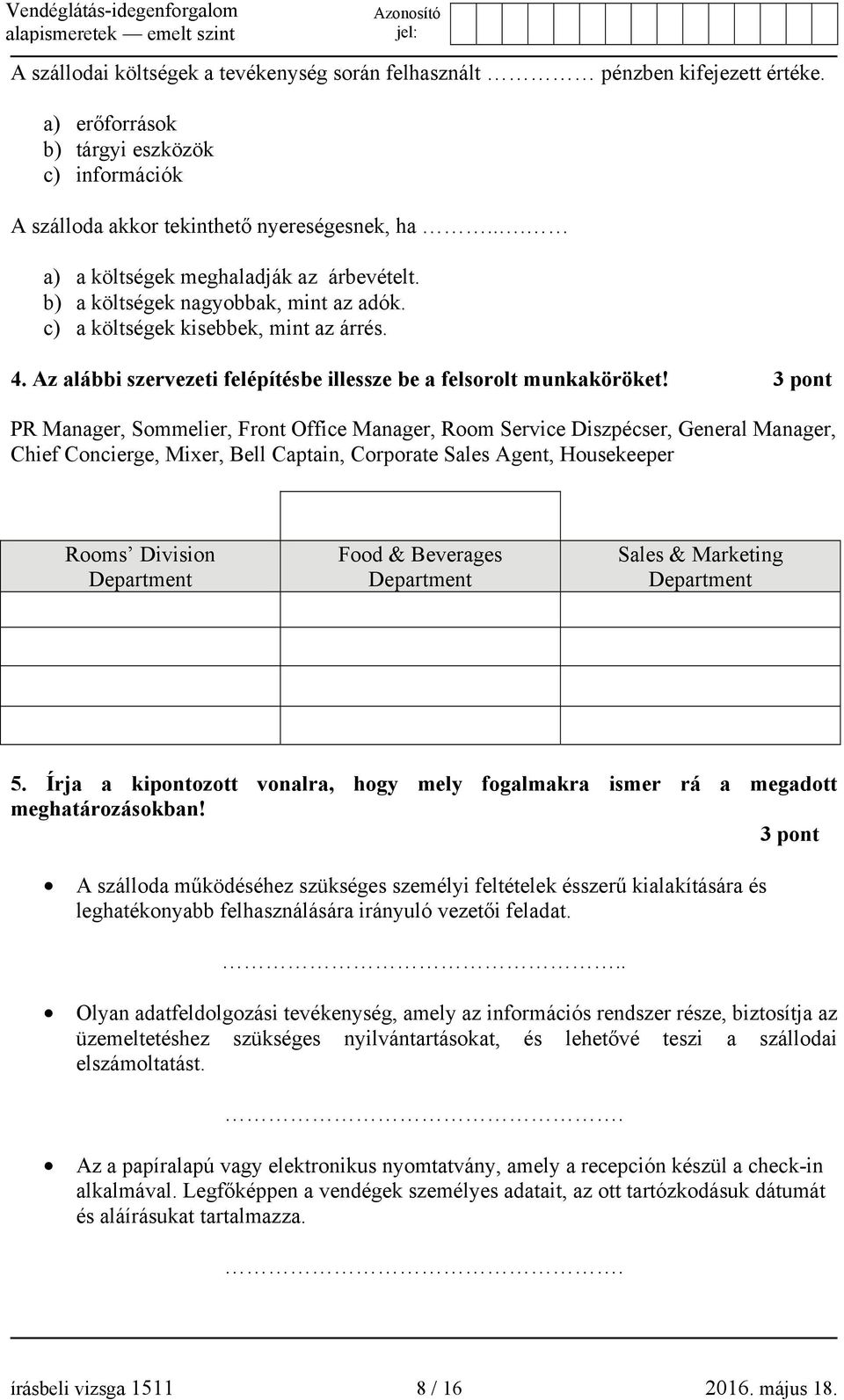 3 pont PR Manager, Sommelier, Front Office Manager, Room Service Diszpécser, General Manager, Chief Concierge, Mixer, Bell Captain, Corporate Sales Agent, Housekeeper Rooms Division Department Food &