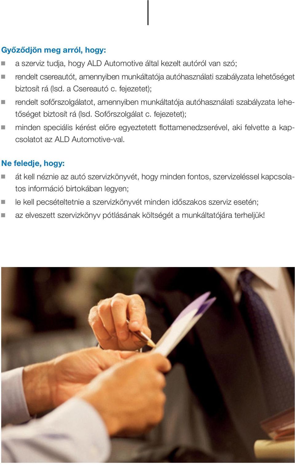 fejezetet); minden speciális kérést előre egyeztetett flottamenedzserével, aki felvette a kapcsolatot az ALD Automotive-val.