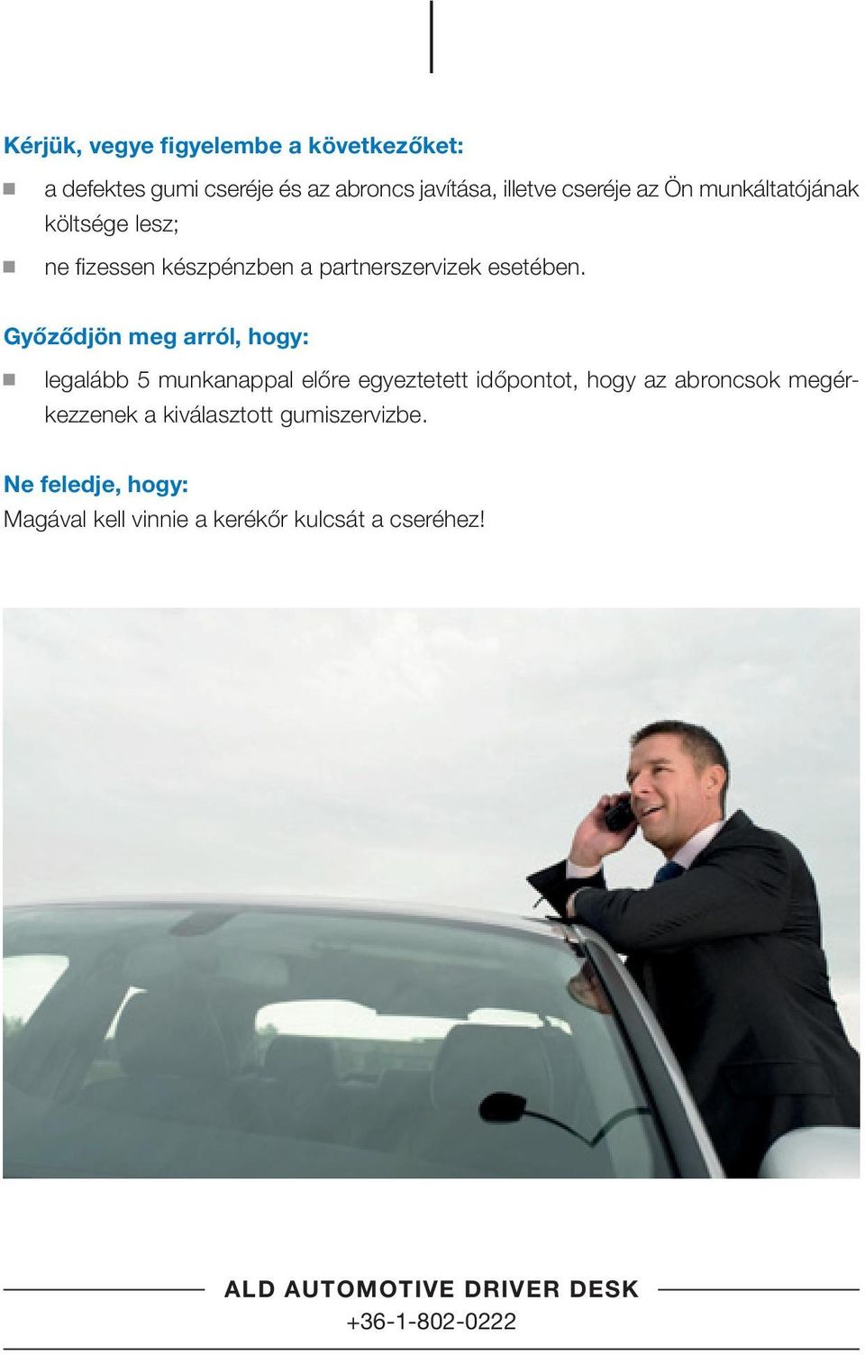 Győződjön meg arról, hogy: legalább 5 munkanappal előre egyeztetett időpontot, hogy az abroncsok megérkezzenek