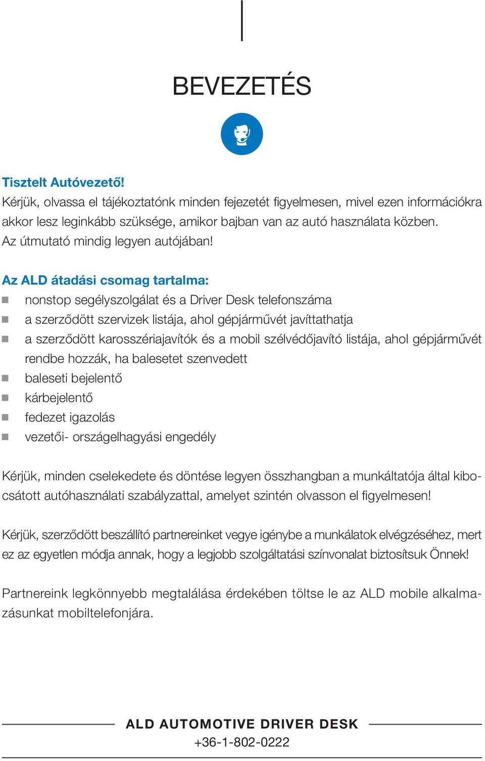 Az ALD átadási csomag tartalma: nonstop segélyszolgálat és a Driver Desk telefonszáma a szerződött szervizek listája, ahol gépjárművét javíttathatja a szerződött karosszériajavítók és a mobil