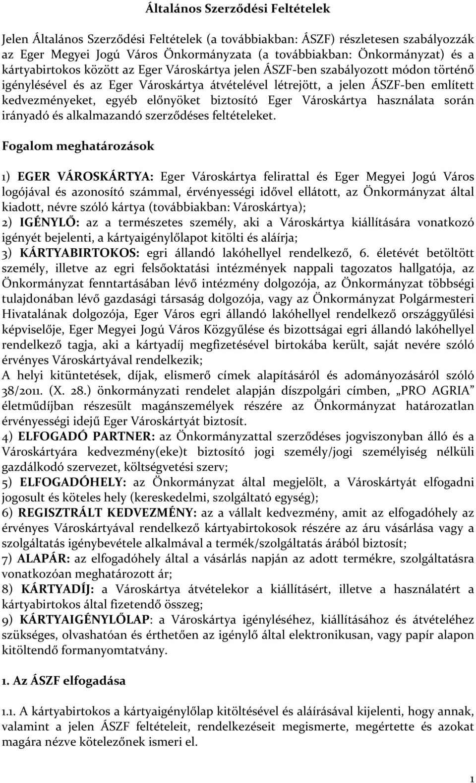 előnyöket biztosító Eger Városkártya használata során irányadó és alkalmazandó szerződéses feltételeket.