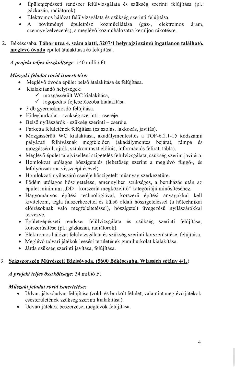 szam alatti, 320711 helyrajzi szamu ingatlanon talalhato, meglevo ovoda epiilet atalakitasa es felujitasa.