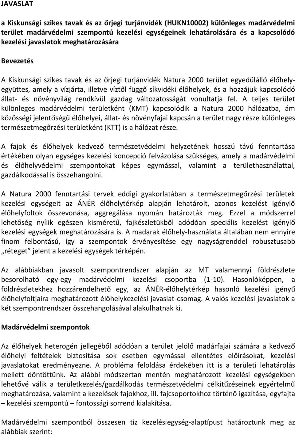 kapcsolódó állat- és növényvilág rendkívül gazdag változatosságát vonultatja fel.