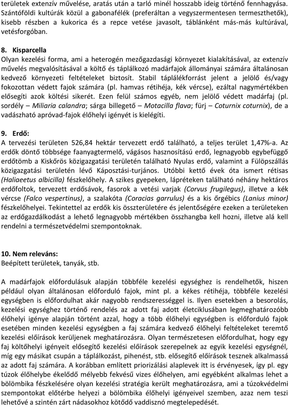Kisparcella Olyan kezelési forma, ami a heterogén mezőgazdasági környezet kialakításával, az extenzív művelés megvalósításával a költő és táplálkozó madárfajok állományai számára általánosan kedvező