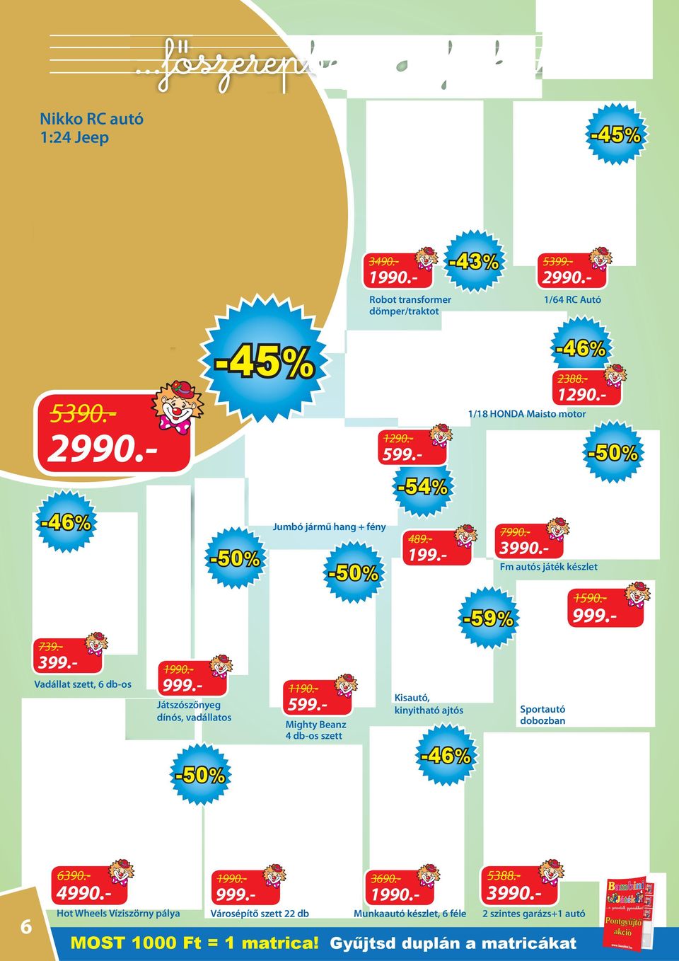 Vadállat szett, 6 db-os 1990.- 999.- 1190.- Játszószőnyeg dínós, vadállatos 599.- Kisautó, kinyitható ajtós Mighty Beanz 4 db-os szett -46 % -50 % 6390.- 4990.