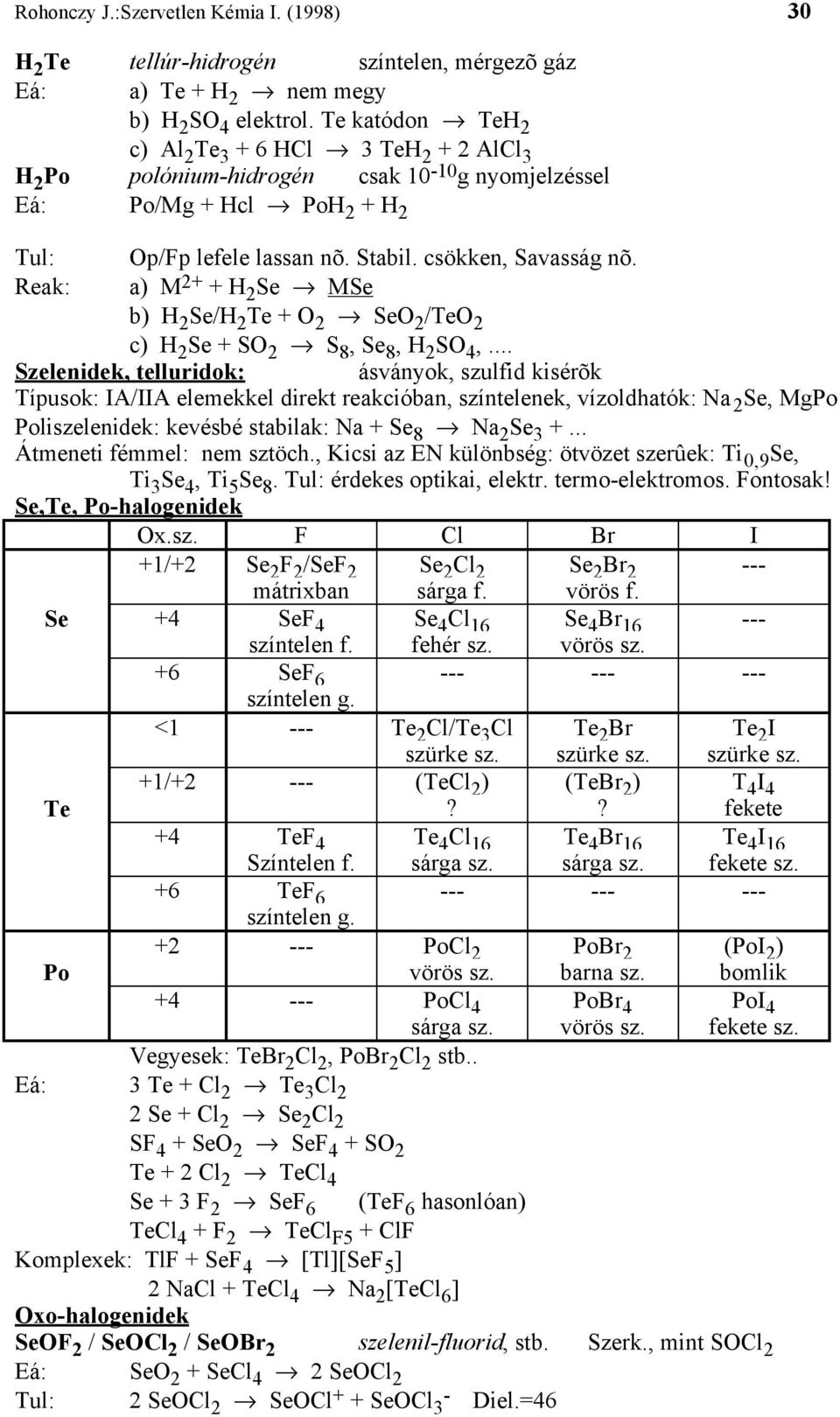 Reak: a) M 2+ + H 2 Se MSe b) H 2 Se/H 2 Te + O 2 SeO 2 /TeO 2 c) H 2 Se + SO 2 S 8, Se 8, H 2 SO 4,.
