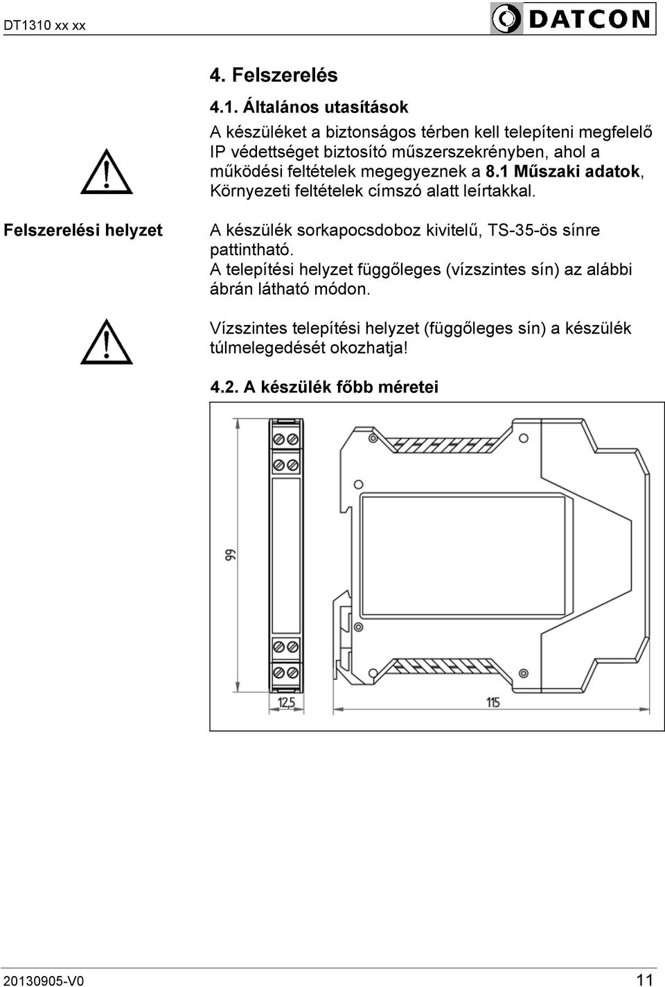 működési feltételek megegyeznek a 8.1 Műszaki adatok, Környezeti feltételek címszó alatt leírtakkal.