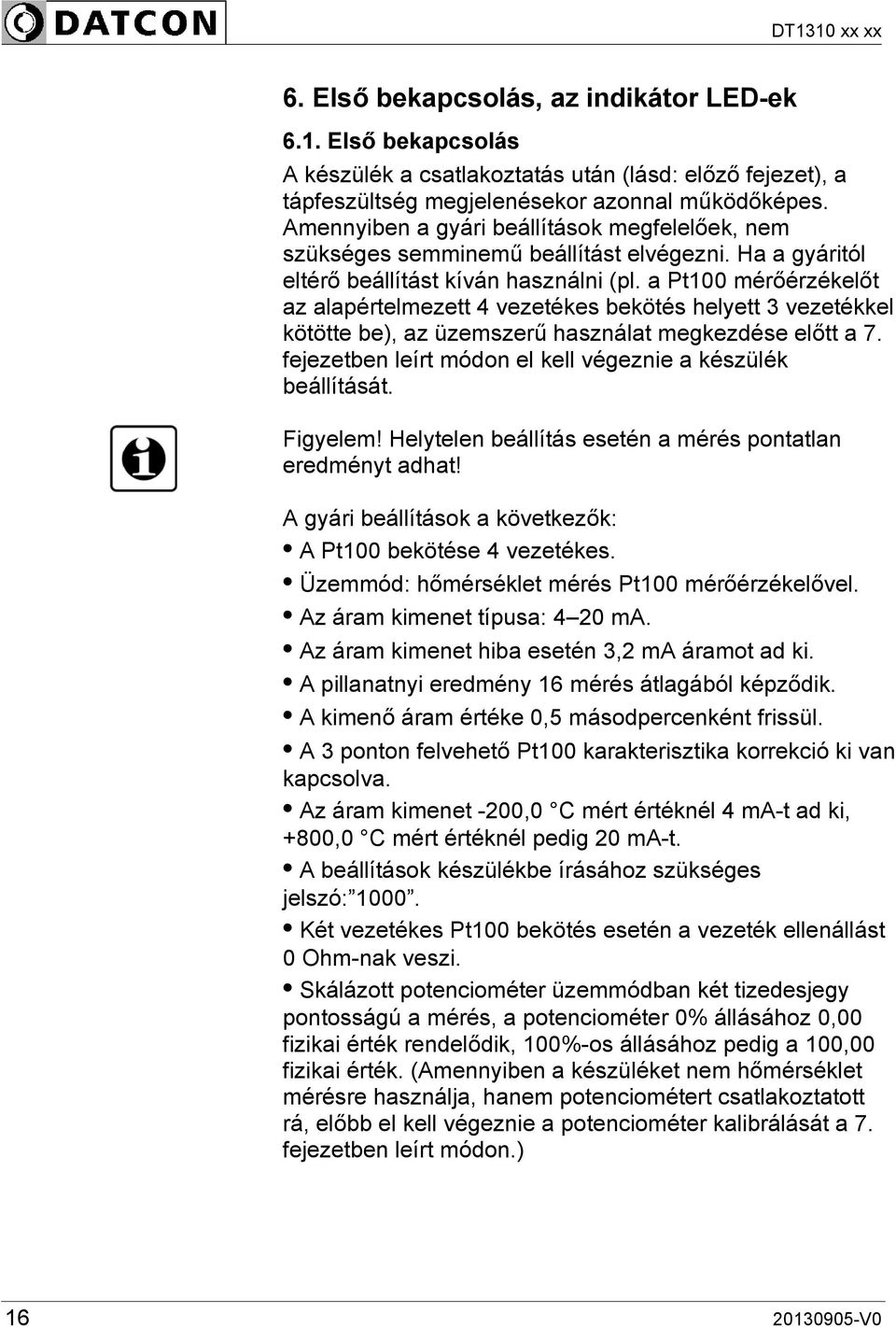 a Pt100 mérőérzékelőt az alapértelmezett 4 vezetékes bekötés helyett 3 vezetékkel kötötte be), az üzemszerű használat megkezdése előtt a 7.