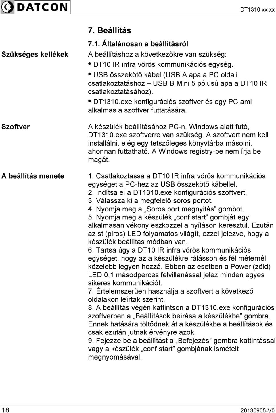 A készülék beállításához PC-n, Windows alatt futó, DT1310.exe szoftverre van szükség. A szoftvert nem kell installálni, elég egy tetszőleges könyvtárba másolni, ahonnan futtatható.