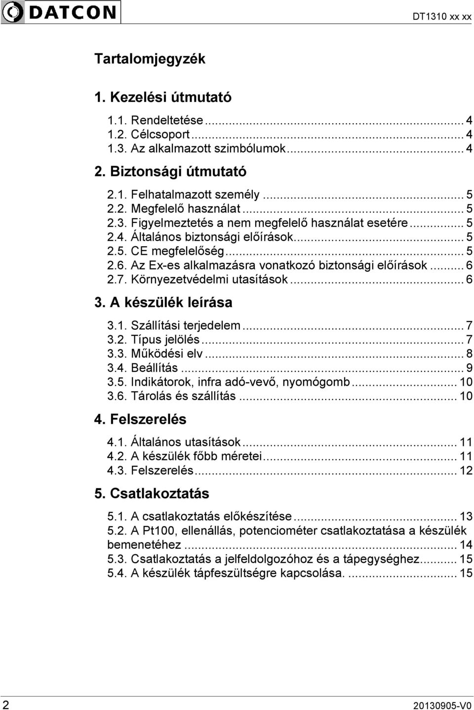 Környezetvédelmi utasítások... 6 3. A készülék leírása...7 3.1. Szállítási terjedelem... 7 3.2. Típus jelölés... 7 3.3. Működési elv... 8 3.4. Beállítás... 9 3.5.