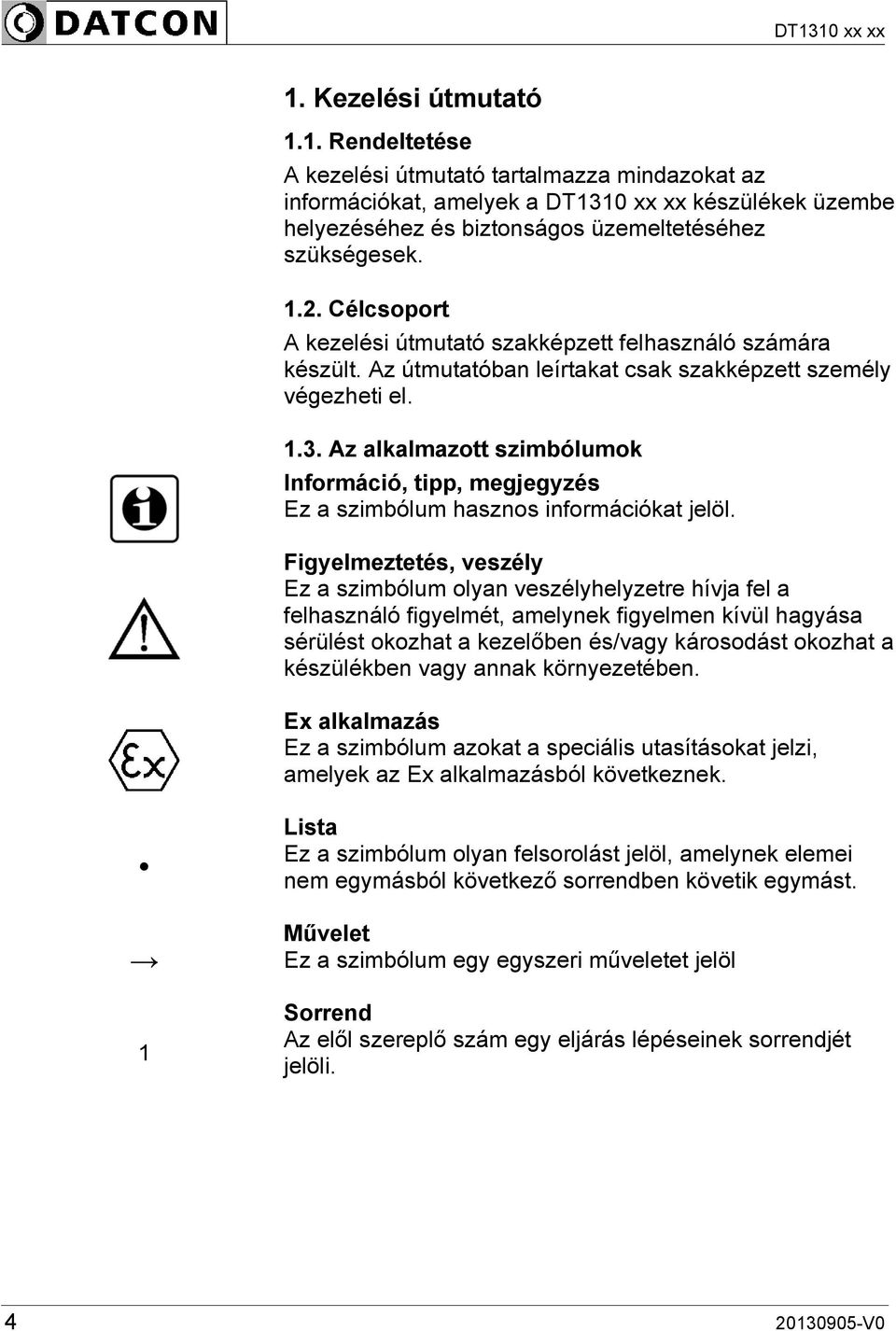 Az alkalmazott szimbólumok Információ, tipp, megjegyzés Ez a szimbólum hasznos információkat jelöl.