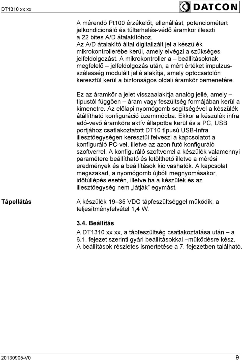 A mikrokontroller a beállításoknak megfelelő jelfeldolgozás után, a mért értéket impulzusszélesség modulált jellé alakítja, amely optocsatolón keresztül kerül a biztonságos oldali áramkör bemenetére.