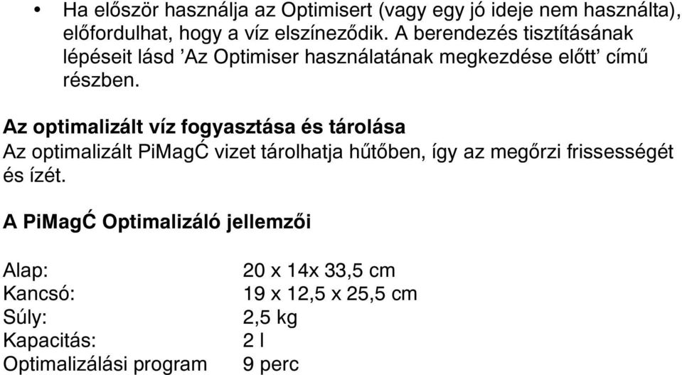 Az optimalizált víz fogyasztása és tárolása Az optimalizált PiMagĆ vizet tárolhatja hűtőben, így az megőrzi