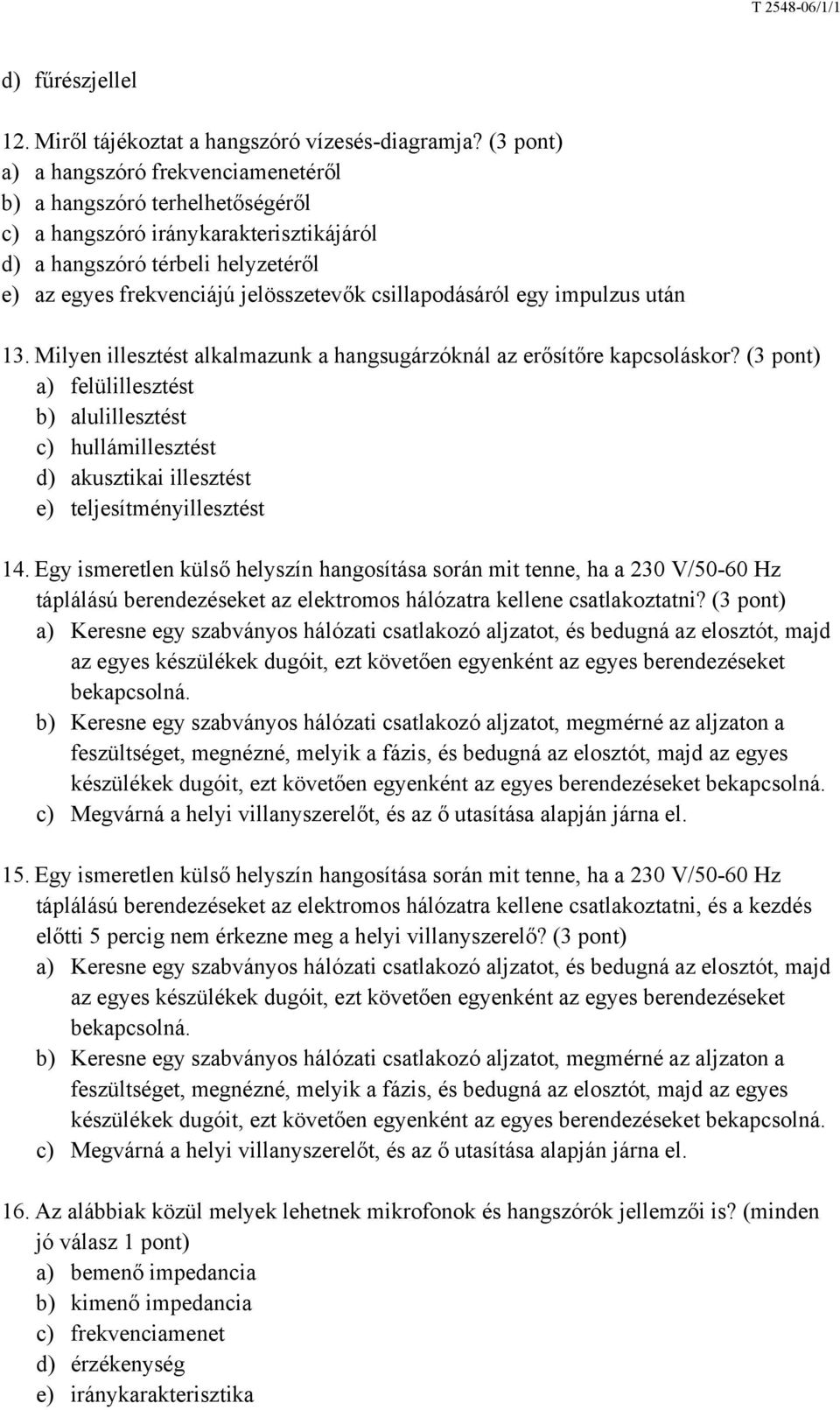 csillapodásáról egy impulzus után 13. Milyen illesztést alkalmazunk a hangsugárzóknál az erősítőre kapcsoláskor?
